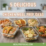 5 Delicious Chicken Meal Prep Ideas