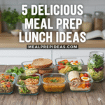 5 Delicious Meal Prep Lunch Ideas